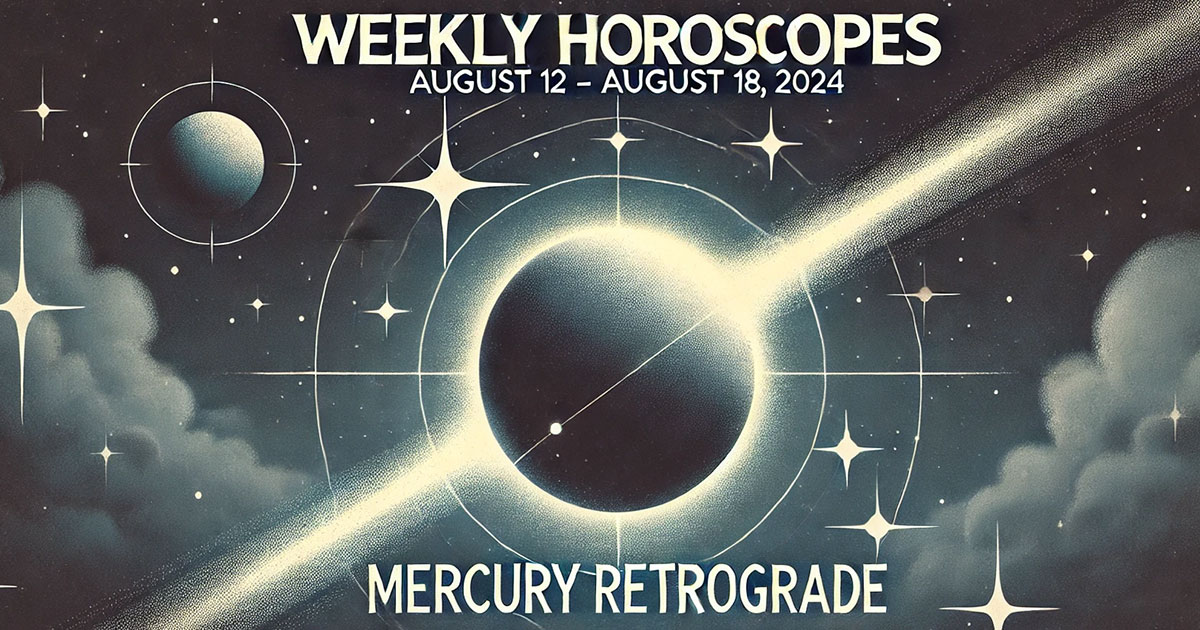 Weekly Horoscopes for August 12: Handle the Cosmic Rewind